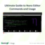 Ultimate Guide to Nano Editor: Commands and Usage